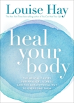 Heal Your Body: The Mental Causes for Physical Illness and the Metaphysical Way to Overcome Them, Hay, Louise