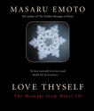 Love Thyself: The Message from Water III, Emoto, Masaru