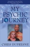 My Psychic Journey: How to be More Psychic, Dufresne, Chris