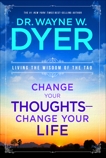 Change Your Thoughts, Change Your Life: Living the Wisdom of the Tao, Dyer, Wayne W.