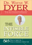 The Invisible Force: 365 Ways to Apply the Power of Intention to Your Life, Dyer, Wayne W.