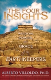 The Four Insights: Wisdom, Power, and Grace of the Earthkeepers, Villoldo, Alberto