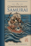 The Compassionate Samurai: Being Extraordinary in an Ordinary World, Klemmer, Brian