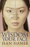 The Wisdom of Your Face: Change Your Life with Chinese Face Reading!, Haner, Jean