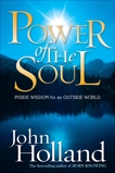 Power of the Soul: Inside Wisdom for an Outside World, Holland, John