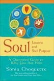 Soul Lessons and Soul Purpose: A Channeled Guide to Why You Are Here, Choquette, Sonia