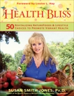 Health Bliss: 50 Revitalizing SuperFoods and Lifestyle Choices to Promote Vibrant Health, Smith Jones, Susan