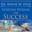 Everyday Wisdom for Success, Dyer, Wayne W.