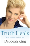Truth Heals: What You Hide Can Hurt You, King, Deborah
