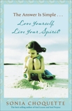 The Answer Is Simple...Love Yourself, Live Your Spirit!, Choquette, Sonia