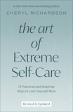 The Art of Extreme Self-Care: 12 Practical and Inspiring Ways to Love Yourself More, Richardson, Cheryl