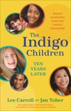 The Indigo Children Ten Years Later: What's Happening with the Indigo Teenagers!, Carroll, Lee & Tober, Jan