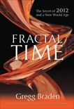 Fractal Time: The Secret of 2012 and a New World Age, Braden, Gregg