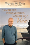 Cambie Sus Pensamientos, Cambie Su Vida: Vivir la sabiduria del Tao, Dyer, Wayne W.