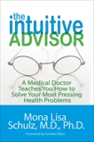 The Intuitive Advisor: A Psychic Doctor Teaches You How To Solve Your Most Pressing Health Problems, Schulz, Mona Lisa