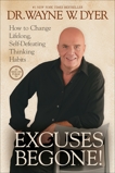 Excuses Begone!: How to Change Lifelong, Self-Defeating Thinking Habits, Dyer, Wayne W.