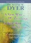 A New Way of Thinking, A New Way of Being: Experiencing the Tao Te Ching, Dyer, Wayne W.