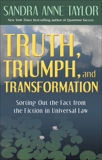 Truth, Triumph, and Transformation: Sorting Out the Fact from the Fiction in Universal Law, Taylor, Sandra Anne