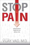 Stop Pain: Inflammation Relief for an Active Life, Vad, Vijay