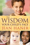 The Wisdom of Your Child's Face: Discover Your Child's True Nature with Chinese Face Reading, Haner, Jean