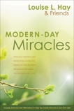 Modern-Day Miracles: Miraculous Moments and Extraordinary Stories from People All Over the World Whos e Lives Have Been Touched by Louise Hay, Hay, Louise