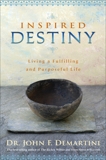 Inspired Destiny: Living a Fulfilling and Purposeful Life, Demartini, John F.