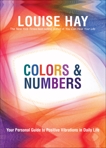 Colors & Numbers: Your Personal Guide to Positive Vibrations in Daily Life, Hay, Louise