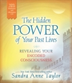 The Hidden Power of Your Past Lives: Revealing Your Encoded Consciousness, Taylor, Sandra Anne