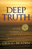 Deep Truth: Igniting the Memory of Our Origin, History, Destiny, and Fate, Braden, Gregg