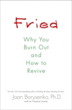 Fried: Why You Burn Out and How to Revive, Borysenko, Joan Z.