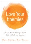 Love Your Enemies: How to Break the Anger Habit & Be a Whole Lot Happier, Thurman, Robert & Salzberg, Sharon