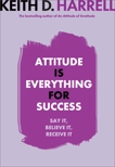 Attitude is Everything for Success, Harrell, Keith D.
