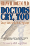 Doctors Cry, Too: Essays from the Heart of a Physician, Boehm, Frank H.