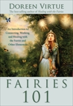 Fairies 101: An Introduction to Connecting, Working, and Healing with the Fairies and Other E lementals, Virtue, Doreen