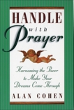 Handle With Prayer: Harnessing the Power to Make Your Dreams Come Through, Cohen, Alan