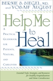 Help Me To Heal: A Practical Guidebook for Patients, Visitors and Caregivers, August, Yosaif & Siegel, Bernie S.