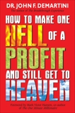 How To Make One Hell Of A Profit and Still Get In To Heaven, Demartini, John F.