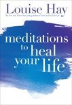 Meditations to Heal Your Life, Hay, Louise