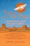 Soul on Fire: A Transformational Journey From Priest To Shaman, Calhoun, Peter