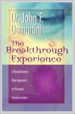 The Breakthrough Experience: A Revolutionary New Approach to Personal Transformation, Demartini, John F.