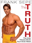 The Truth: The Only Fitness Book You'll Ever Need, Sepe, Frank