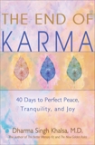 The End of Karma: 40 Days to Perfect Peace, Tranquility, and Joy, Khalsa, Dharma Singh