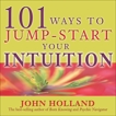 101 Ways to Jump Start Your Intuition, Holland, John