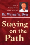 Staying on the Path, Dyer, Wayne W.