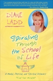 Spiraling Through the School of Life: A Mental, Physical, and Spiritual Discovery - Find Your Miracles, Ladd, Diane