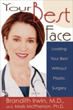 Your Best Face Without Surgery: Looking Your Best Without Plastic Surgery, Irwin, Brandith & McPherson, Mark