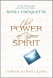 The Power of Your Spirit: A Guide to Joyful Living, Choquette, Sonia