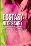 Ecstasy Is Necessary: a practical guide to sex, relationships, and oh so much more, Carrellas, Barbara