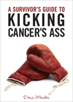 A Survivor's Guide to Kicking Cancer's Ass, Mendes, Dena