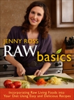 Raw Basics: Incorporating Raw Living Foods into Your Diet Using Easy and Delicious Recipes, Ross, Jenny